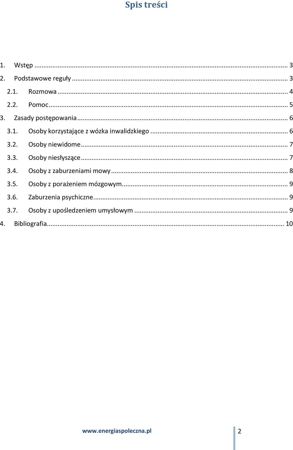 3. Osoby niesłyszące... 7 3.4. Osoby z zaburzeniami mowy... 8 3.5. Osoby z porażeniem mózgowym... 9 3.6.