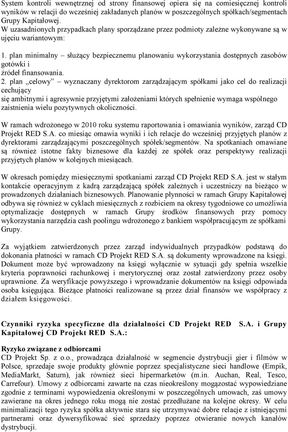 plan minimalny służący bezpiecznemu planowaniu wykorzystania dostępnych zasobów gotówki i źródeł finansowania. 2.