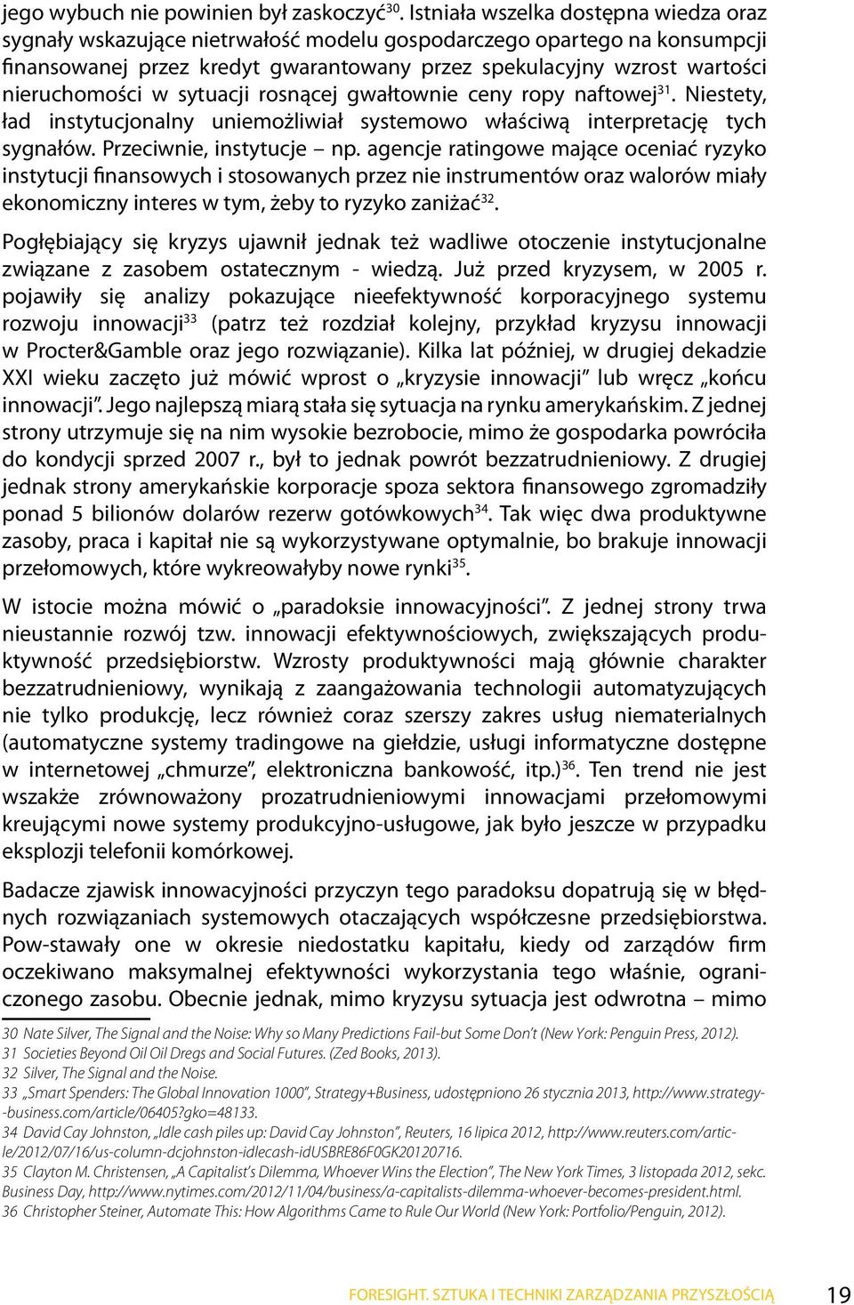 nieruchomości w sytuacji rosnącej gwałtownie ceny ropy naftowej 31. Niestety, ład instytucjonalny uniemożliwiał systemowo właściwą interpretację tych sygnałów. Przeciwnie, instytucje np.