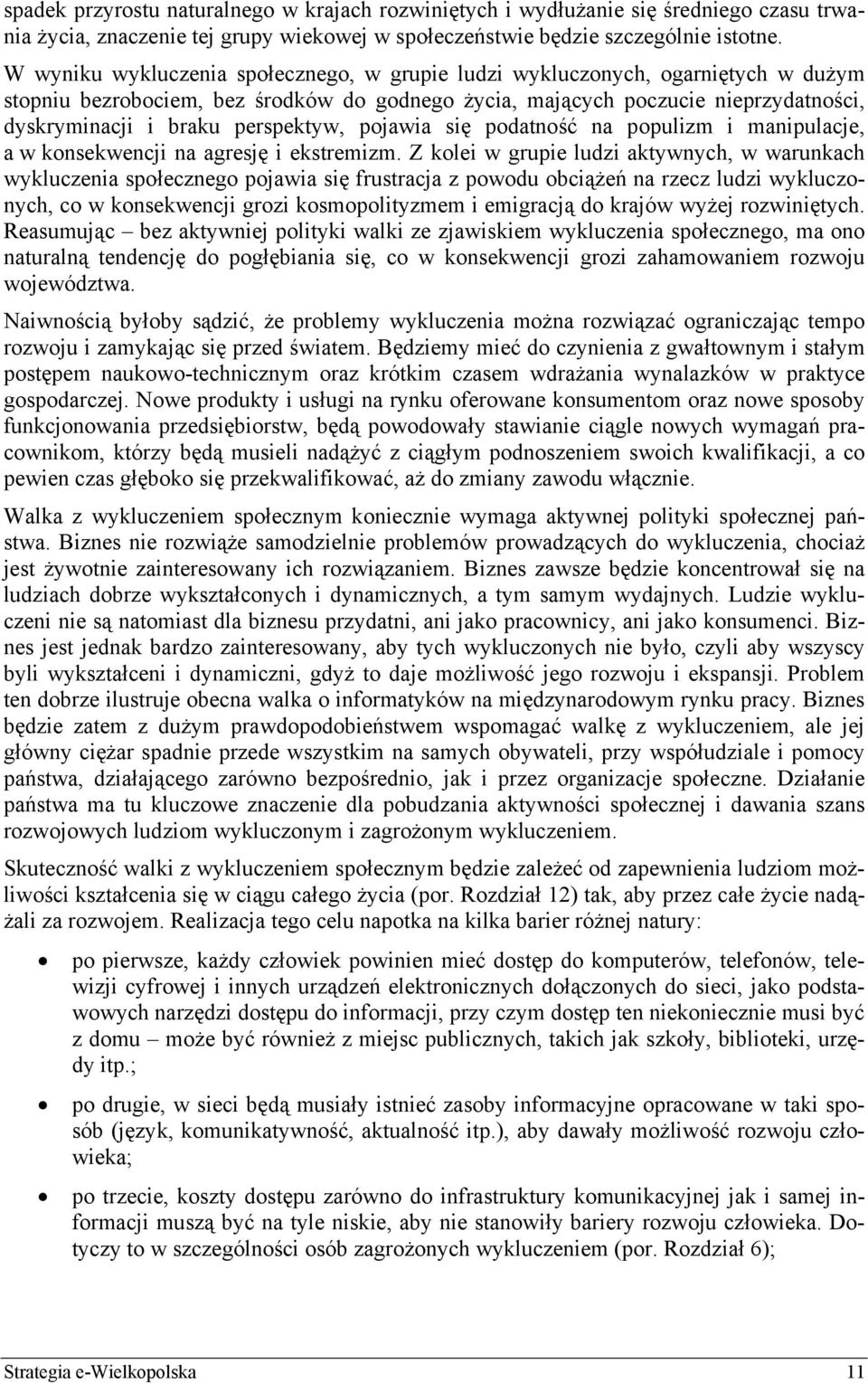 perspektyw, pojawia się podatność na populizm i manipulacje, a w konsekwencji na agresję i ekstremizm.