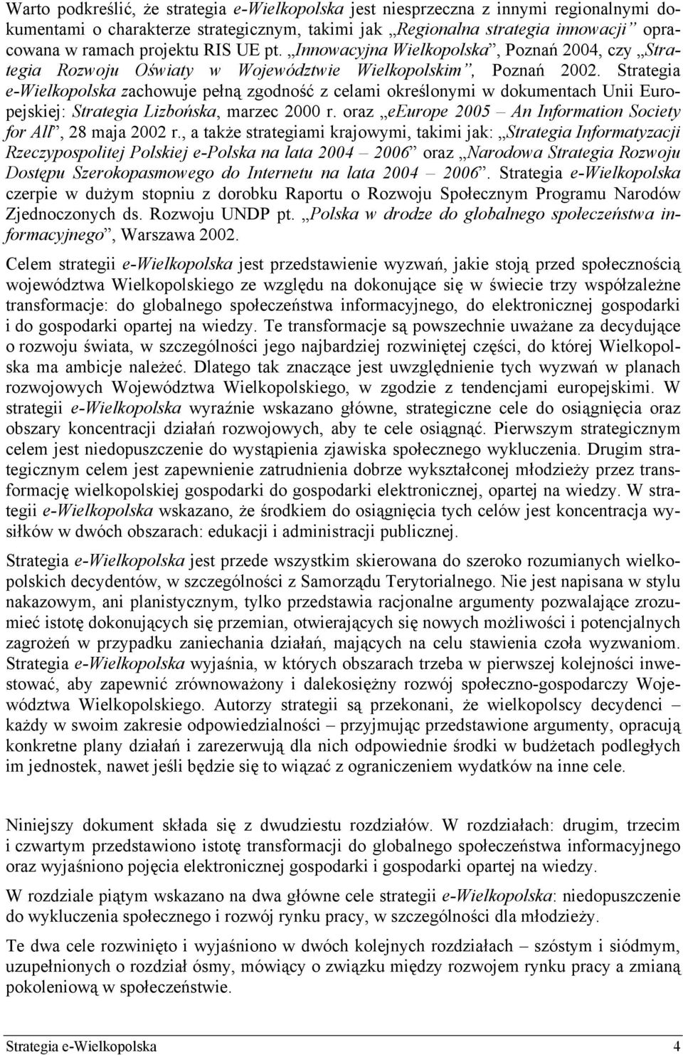 Strategia e-wielkopolska zachowuje pełną zgodność z celami określonymi w dokumentach Unii Europejskiej: Strategia Lizbońska, marzec 2000 r.