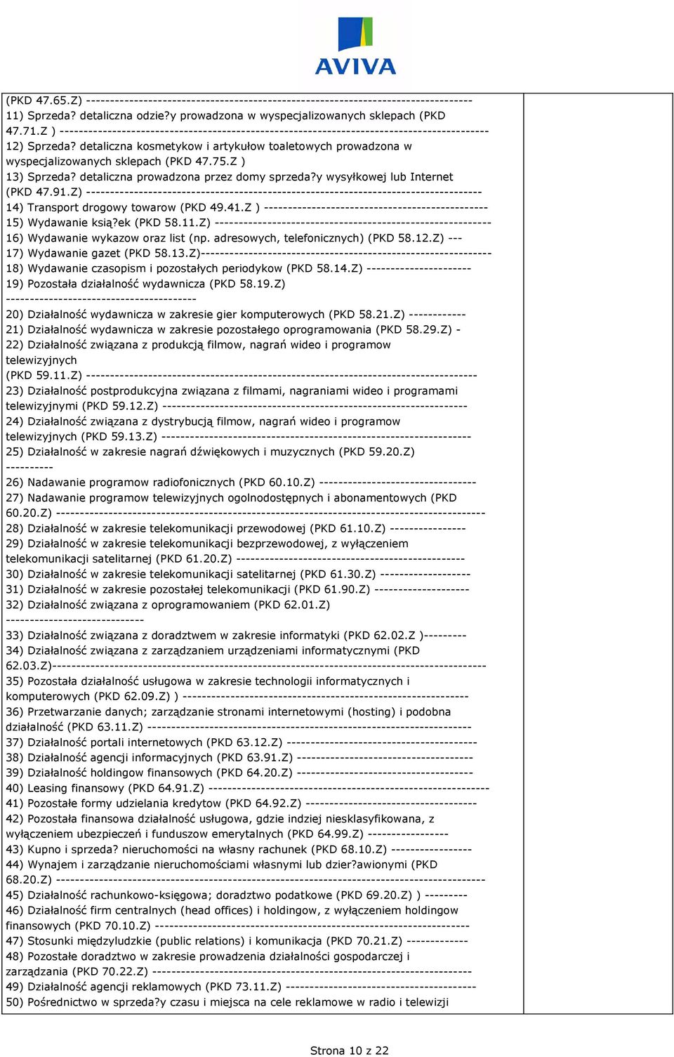 detaliczna kosmetykow i artykułow toaletowych prowadzona w wyspecjalizowanych sklepach (PKD 47.75.Z ) 13) Sprzeda? detaliczna prowadzona przez domy sprzeda?y wysyłkowej lub Internet (PKD 47.91.