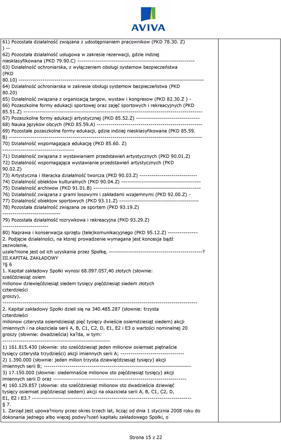 10) --------------------------------------------------------------------------------------------- 64) Działalność ochroniarska w zakresie obsługi systemow bezpieczeństwa (PKD 80.