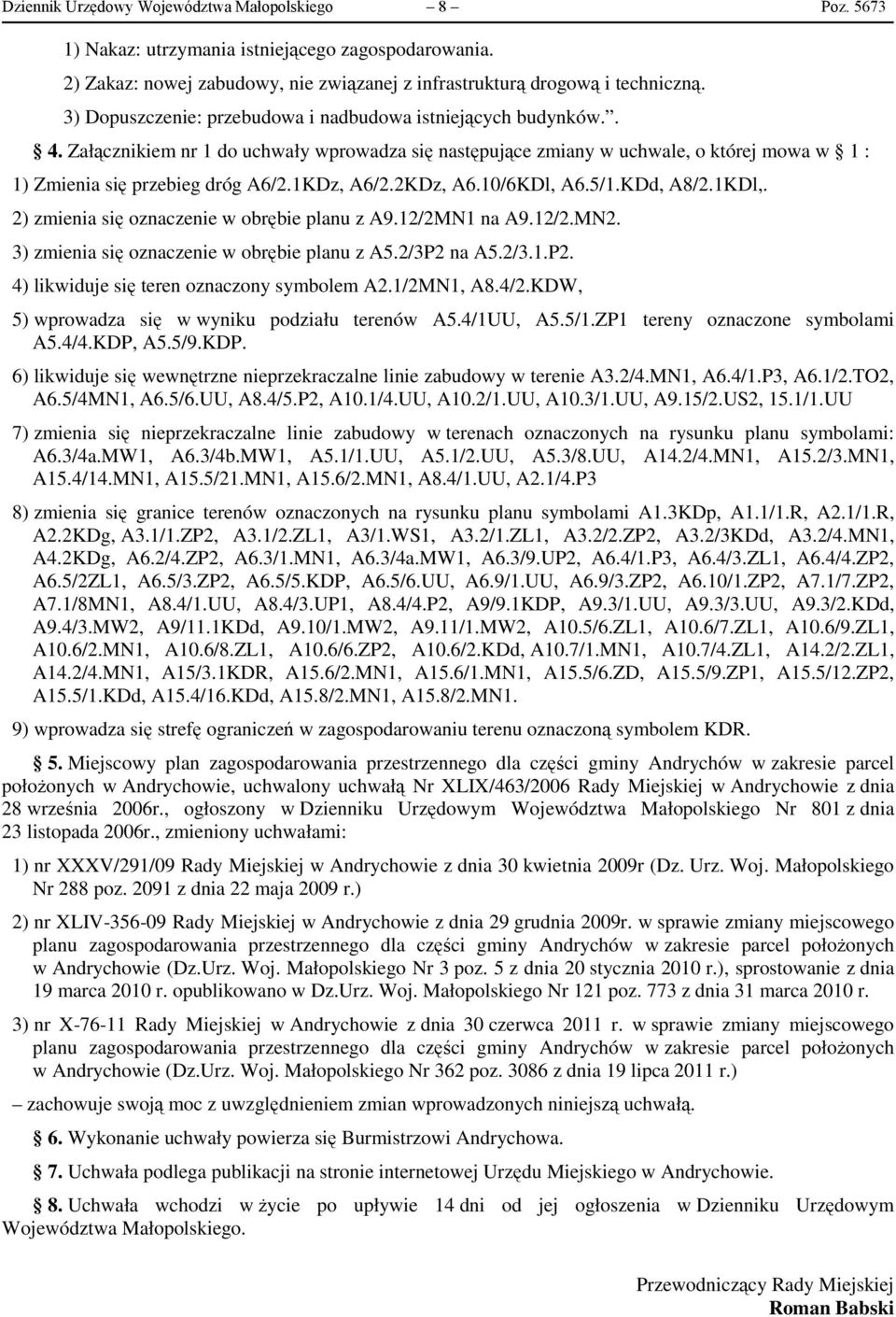 1KDz, A6/2.2KDz, A6.10/6KDl, A6.5/1.KDd, A8/2.1KDl,. 2) zmienia się oznaczenie w obrębie planu z A9.12/2MN1 na A9.12/2.MN2. 3) zmienia się oznaczenie w obrębie planu z A5.2/3P2 