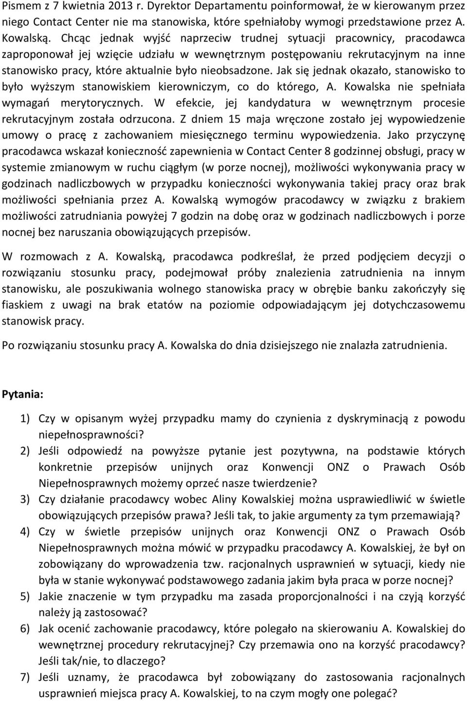 nieobsadzone. Jak się jednak okazało, stanowisko to było wyższym stanowiskiem kierowniczym, co do którego, A. Kowalska nie spełniała wymagań merytorycznych.