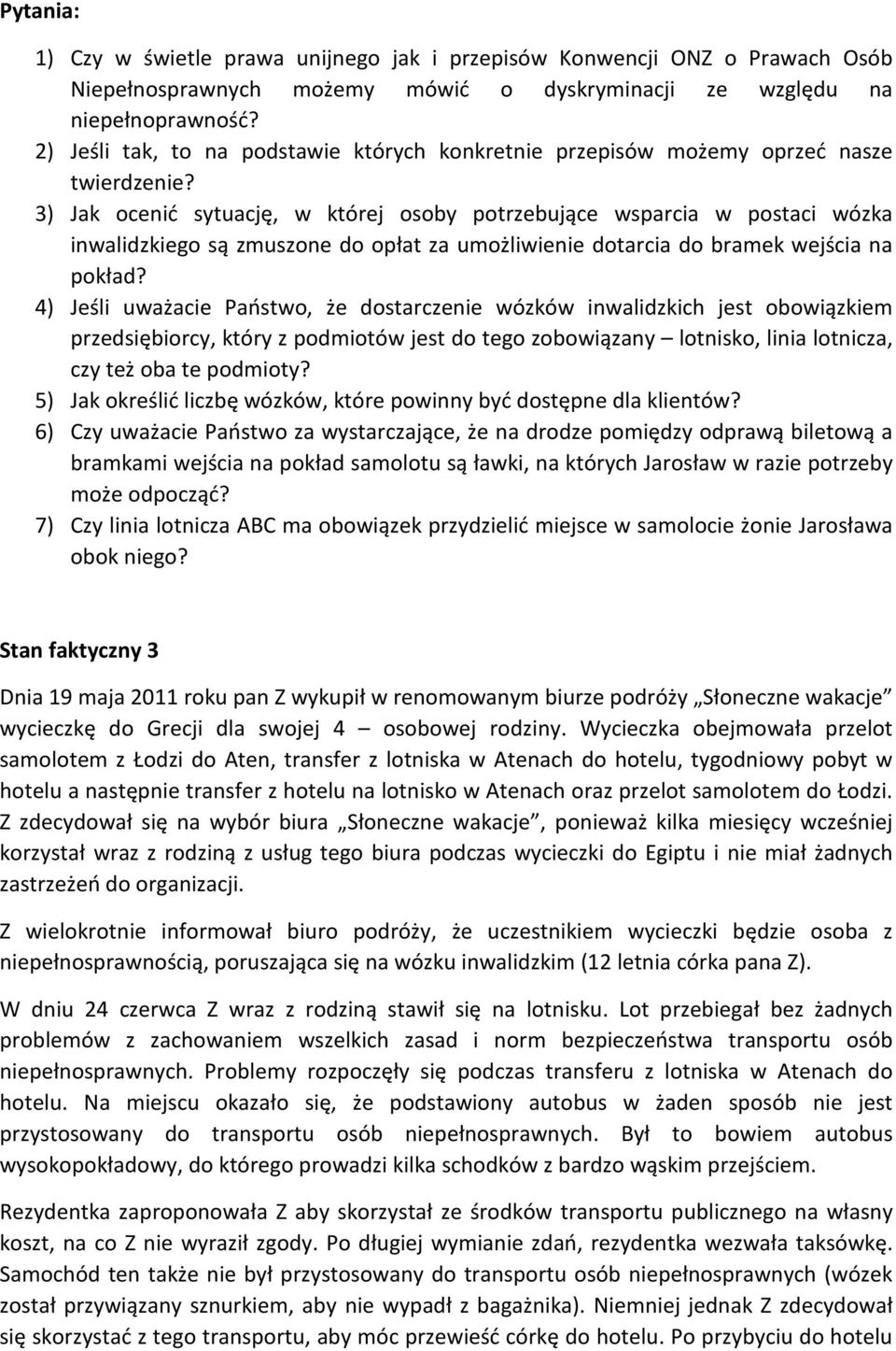 3) Jak ocenić sytuację, w której osoby potrzebujące wsparcia w postaci wózka inwalidzkiego są zmuszone do opłat za umożliwienie dotarcia do bramek wejścia na pokład?