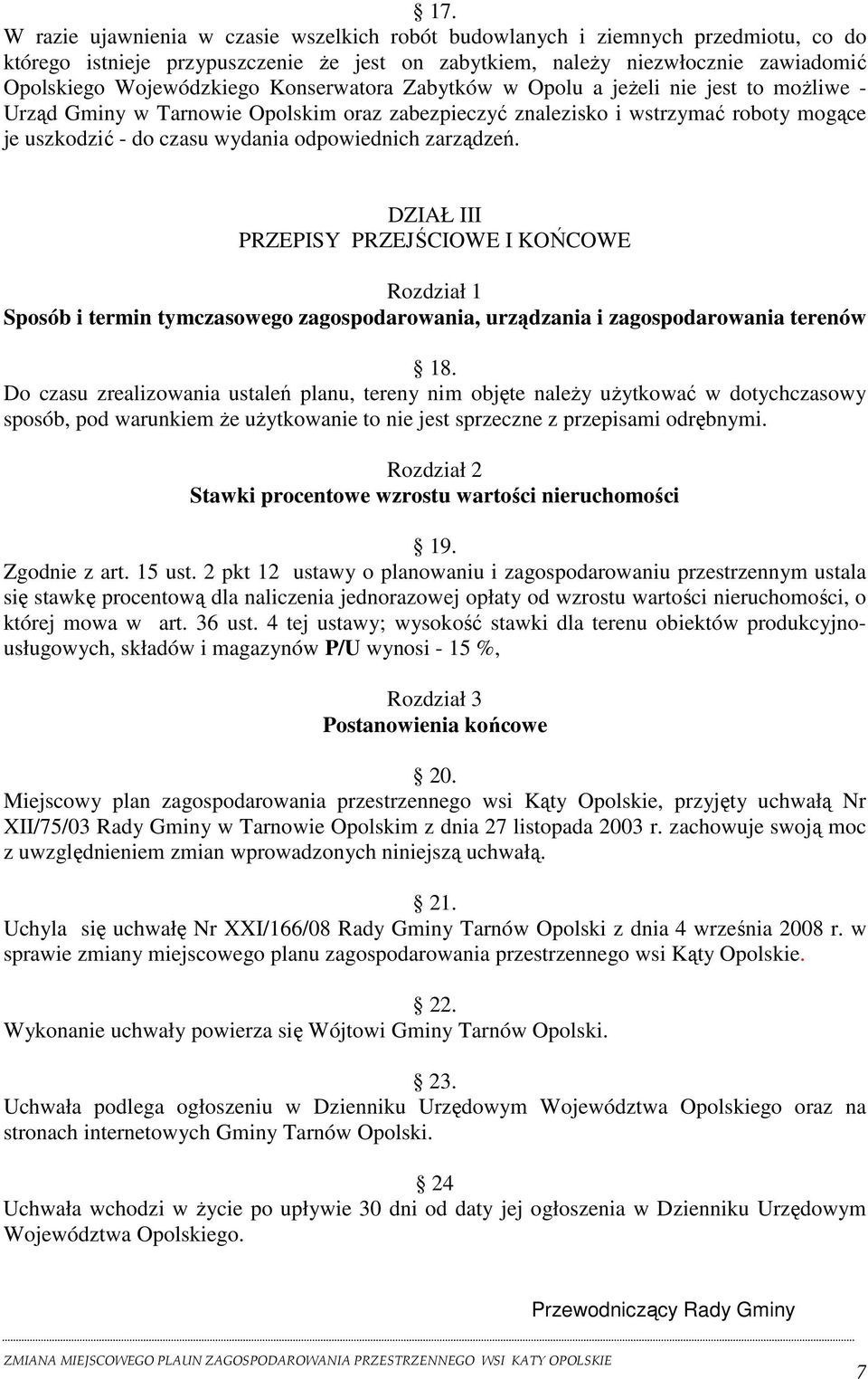 zarządzeń. DZIAŁ III PRZEPISY PRZEJŚCIOWE I KOŃCOWE Rozdział 1 Sposób i termin tymczasowego zagospodarowania, urządzania i zagospodarowania terenów 18.