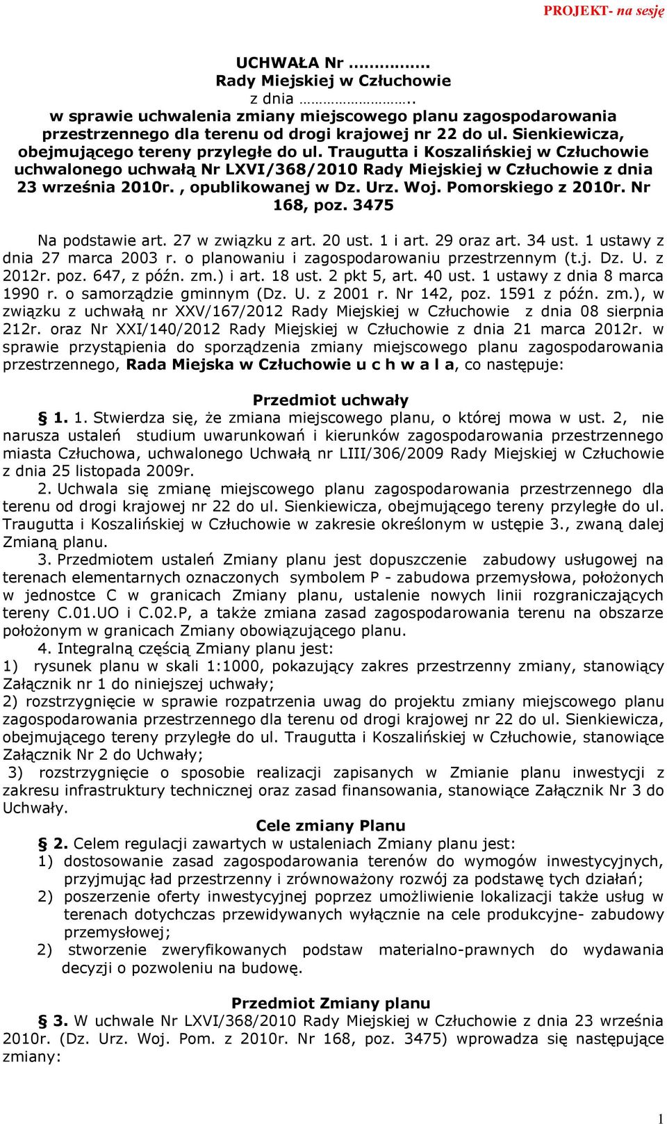 Nr 142, poz. 1591 z późn. zm.), w związku z uchwałą nr XXV/167/2012 Rady Miejskiej w Człuchowie z dnia 08 sierpnia 212r. oraz Nr XXI/140/2012 Rady Miejskiej w Człuchowie z dnia 21 marca 2012r.