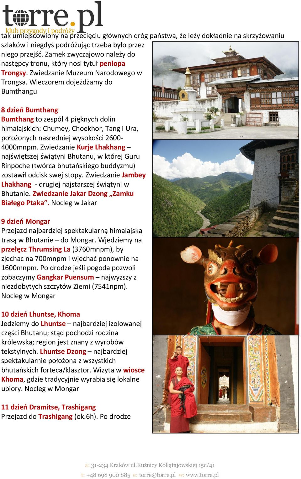 Wieczorem dojeżdżamy do Bumthangu 8 dzień Bumthang Bumthang to zespół 4 pięknych dolin himalajskich: Chumey, Choekhor, Tang i Ura, położonych naśredniej wysokości 2600-4000mnpm.