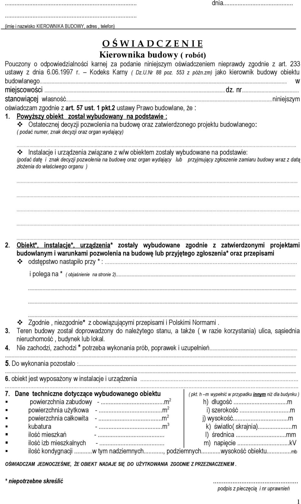 233 ustawy z dnia 6.06.1997 r. Kodeks Karny ( Dz.U.Nr 88 poz. 553 z późn.zm) jako kierownik budowy obiektu budowlanego... w miejscowości...dz. nr... stanowiącej własność.
