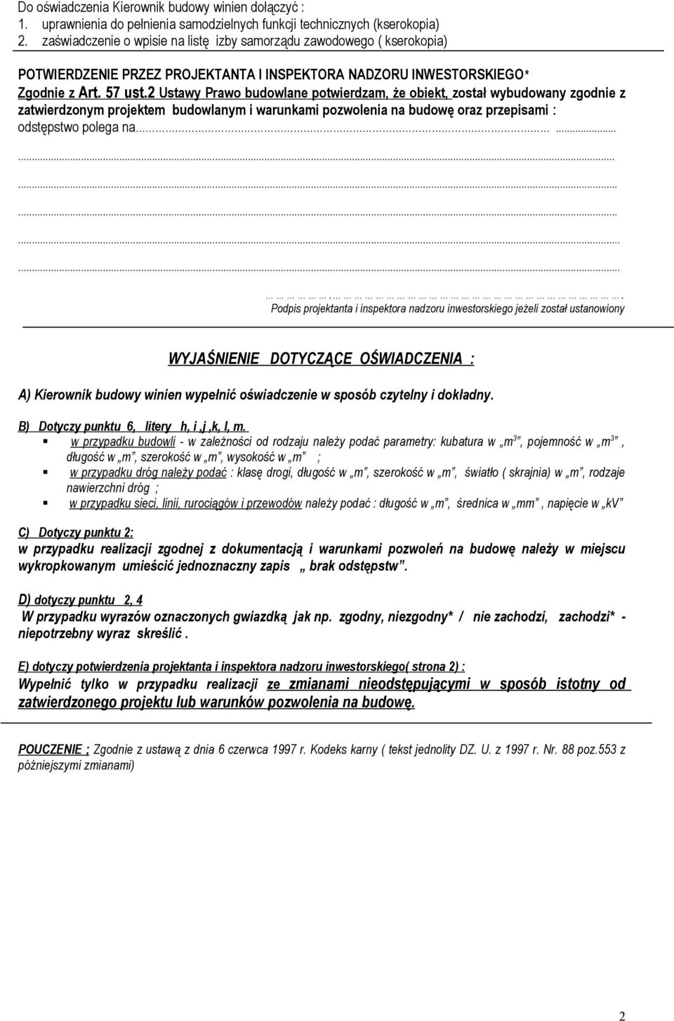 2 Ustawy Prawo budowlane potwierdzam, że obiekt, został wybudowany zgodnie z zatwierdzonym projektem budowlanym i warunkami pozwolenia na budowę oraz przepisami : odstępstwo polega na.