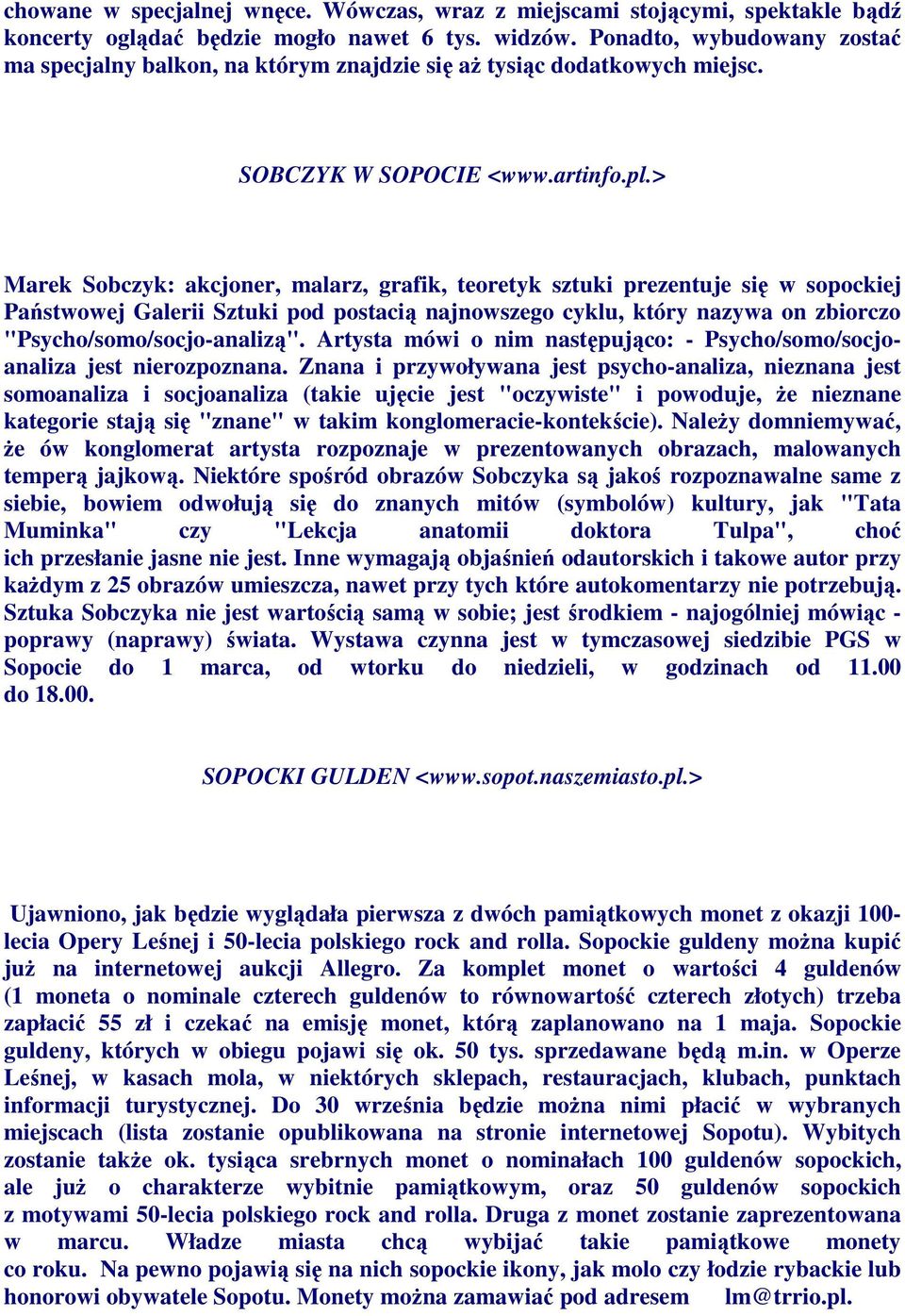 > Marek Sobczyk: akcjoner, malarz, grafik, teoretyk sztuki prezentuje się w sopockiej Państwowej Galerii Sztuki pod postacią najnowszego cyklu, który nazywa on zbiorczo "Psycho/somo/socjo-analizą".