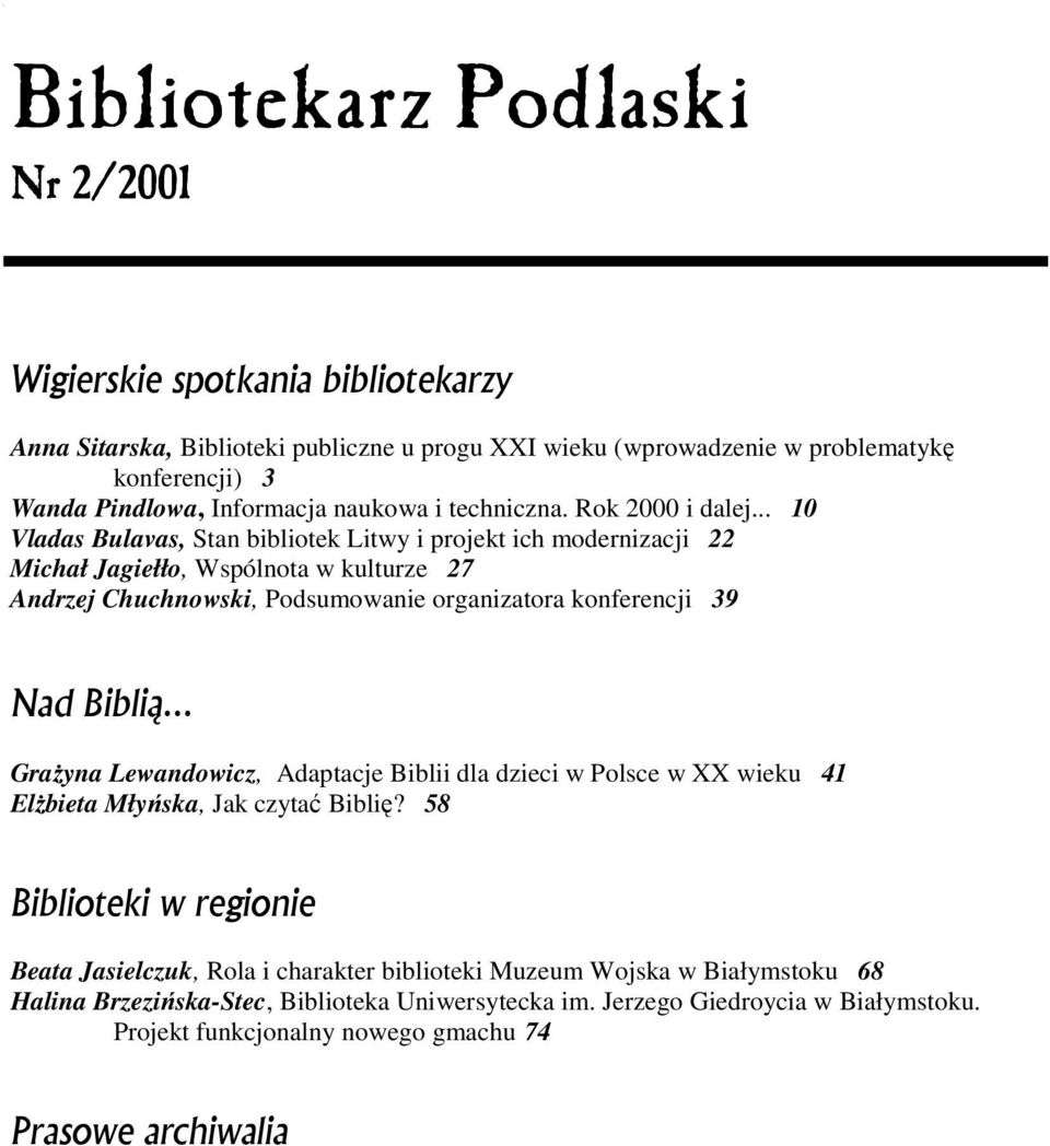 .. 10 Vladas Bulavas, Stan bibliotek Litwy i projekt ich modernizacji 22 Michał Jagiełło, Wspólnota w kulturze 27 Andrzej Chuchnowski, Podsumowanie organizatora konferencji 39 Nad Biblią.