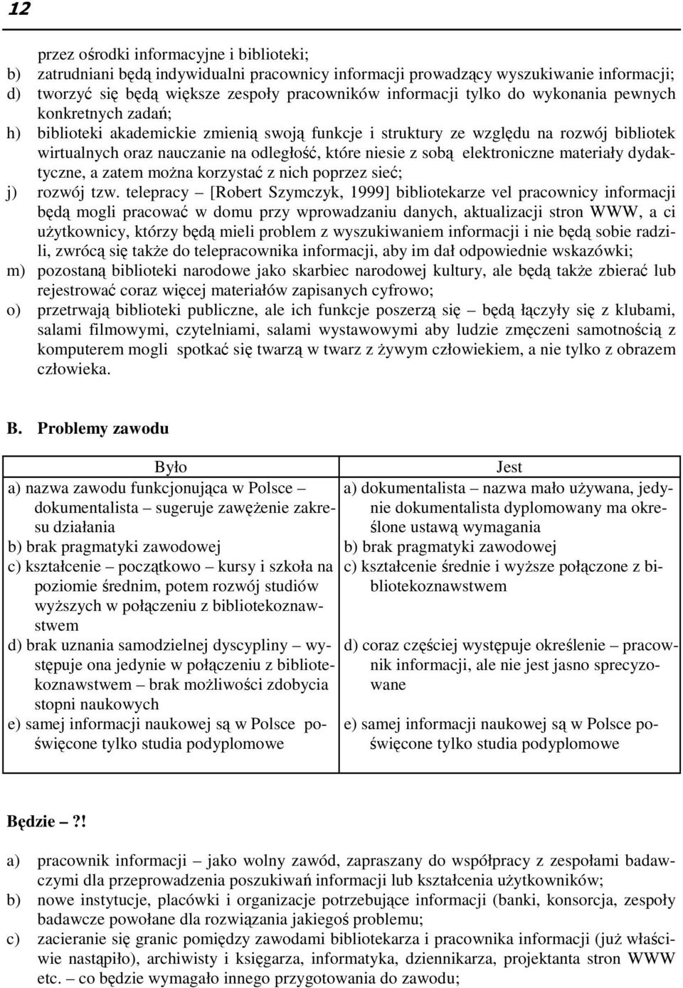 elektroniczne materiały dydaktyczne, a zatem moŝna korzystać z nich poprzez sieć; j) rozwój tzw.