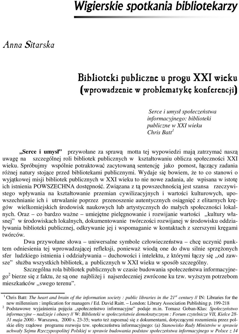 XXI wieku. Spróbujmy wspólnie potraktować zacytowaną sentencję jako pomost, łączący zadania róŝnej natury stojące przed bibliotekami publicznymi.