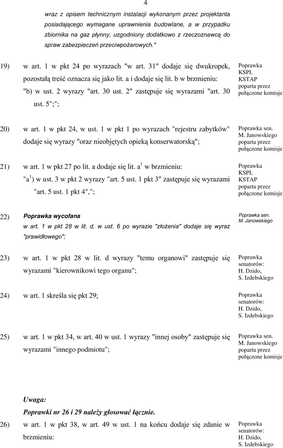 1 w pkt 24, w ust. 1 w pkt 1 po wyrazach "rejestru zabytków" GRGDMHVLZ\UD]\RUD]QLHREMW\ KRSLHNNRQVHUZDWRUVN 21) ZDUWZSNWSROLWDGRGDMHVLOLWD 1 w brzmieniu: "a 1 ) w ust. 3 w pkt 2 wyrazy "art. 5 ust.