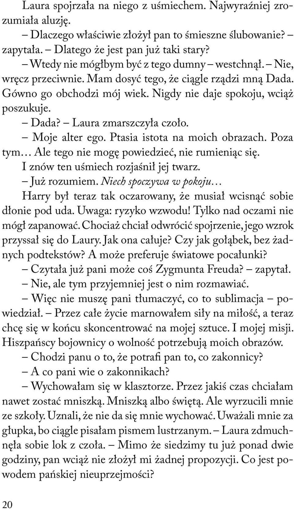 Moje alter ego. Ptasia istota na moich obrazach. Poza tym Ale tego nie mogę powiedzieć, nie rumieniąc się. I znów ten uśmiech rozjaśnił jej twarz. Już rozumiem.