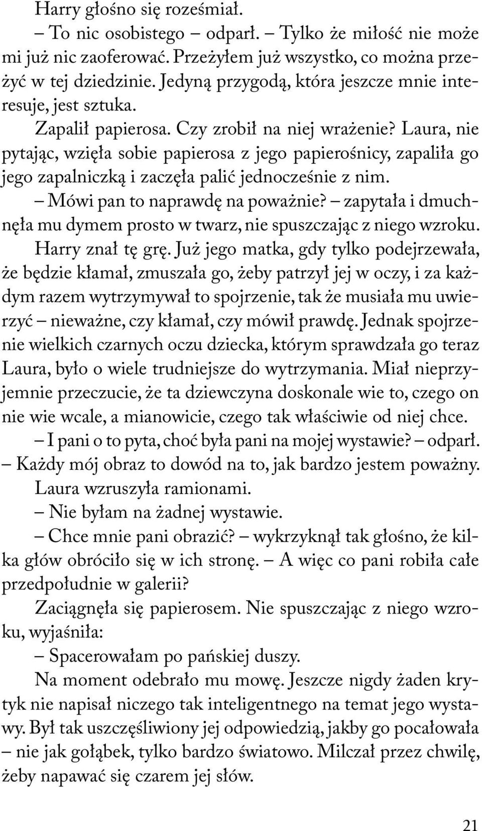 Laura, nie pytając, wzięła sobie papierosa z jego papierośnicy, zapaliła go jego zapalniczką i zaczęła palić jednocześnie z nim. Mówi pan to naprawdę na poważnie?