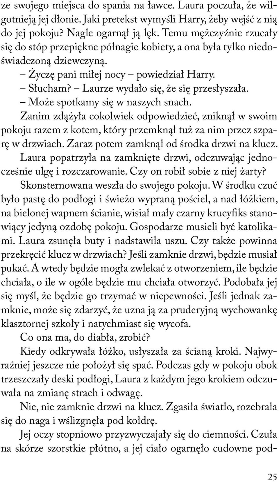 Może spotkamy się w naszych snach. Zanim zdążyła cokolwiek odpowiedzieć, zniknął w swoim pokoju razem z kotem, który przemknął tuż za nim przez szparę w drzwiach.