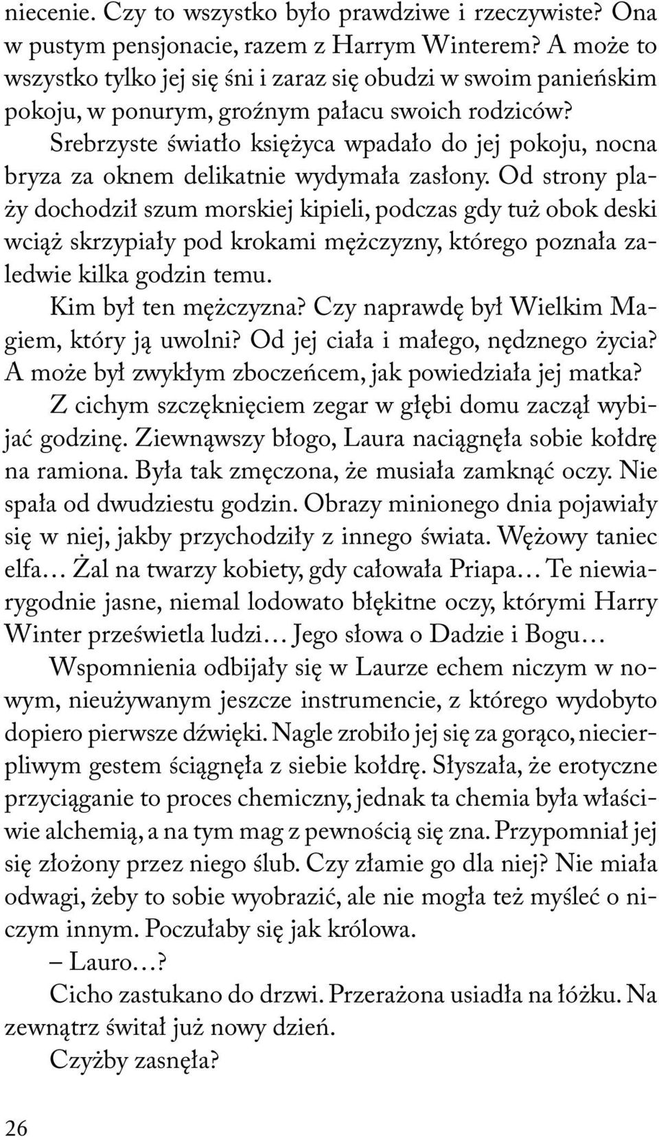 Srebrzyste światło księżyca wpadało do jej pokoju, nocna bryza za oknem delikatnie wydymała zasłony.