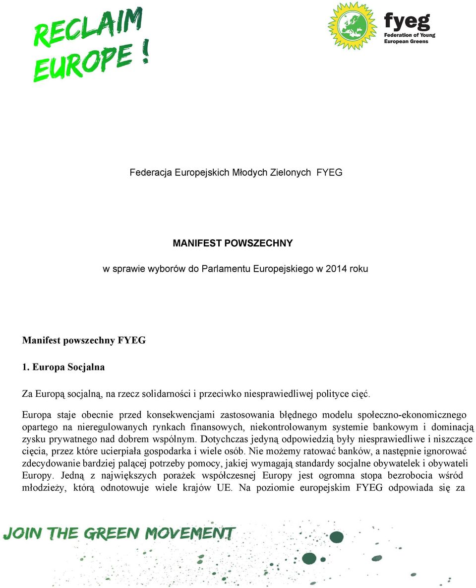 Europa staje obecnie przed konsekwencjami zastosowania błędnego modelu społeczno ekonomicznego opartego na nieregulowanych rynkach finansowych, niekontrolowanym systemie bankowym i dominacją zysku