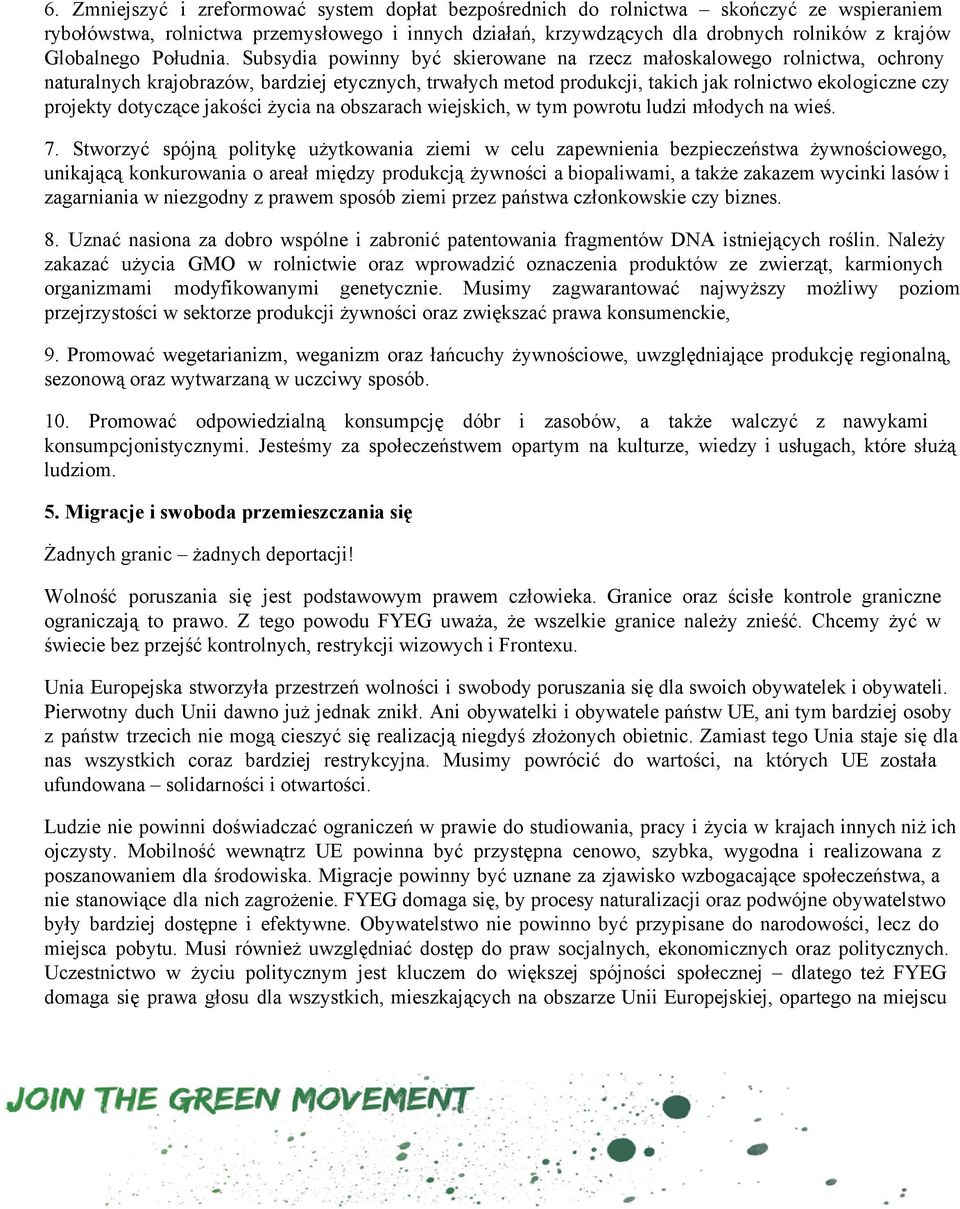 Subsydia powinny być skierowane na rzecz małoskalowego rolnictwa, ochrony naturalnych krajobrazów, bardziej etycznych, trwałych metod produkcji, takich jak rolnictwo ekologiczne czy projekty