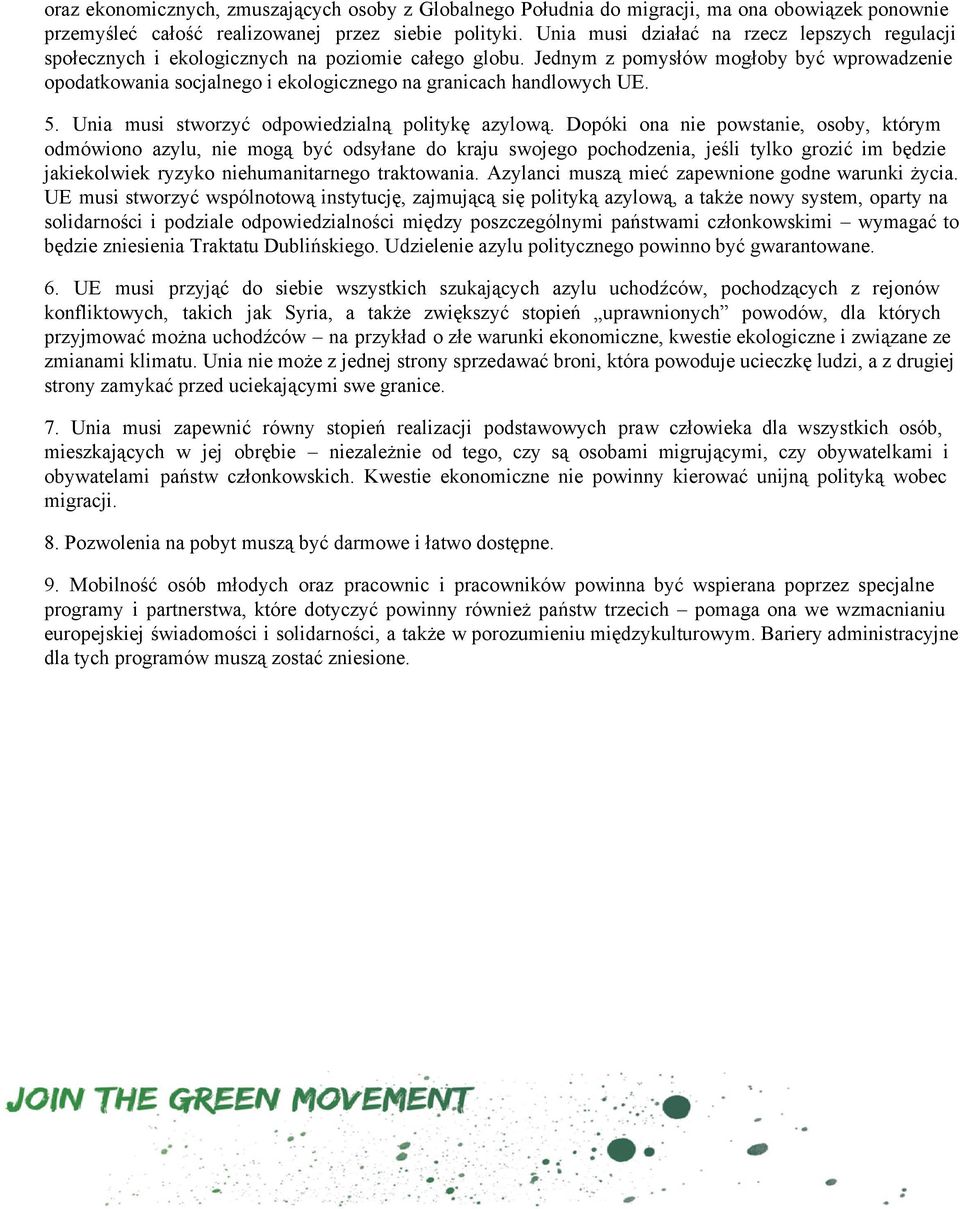 Jednym z pomysłów mogłoby być wprowadzenie opodatkowania socjalnego i ekologicznego na granicach handlowych UE. 5. Unia musi stworzyć odpowiedzialną politykę azylową.