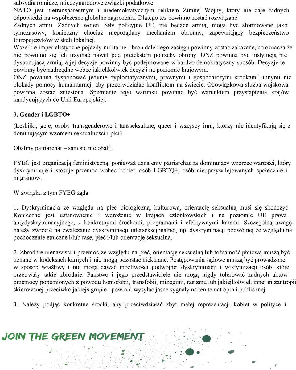 Siły policyjne UE, nie będące armią, mogą być sformowane jako tymczasowy, konieczny chociaż niepożądany mechanizm obronny, zapewniający bezpieczeństwo Europejczyków w skali lokalnej.