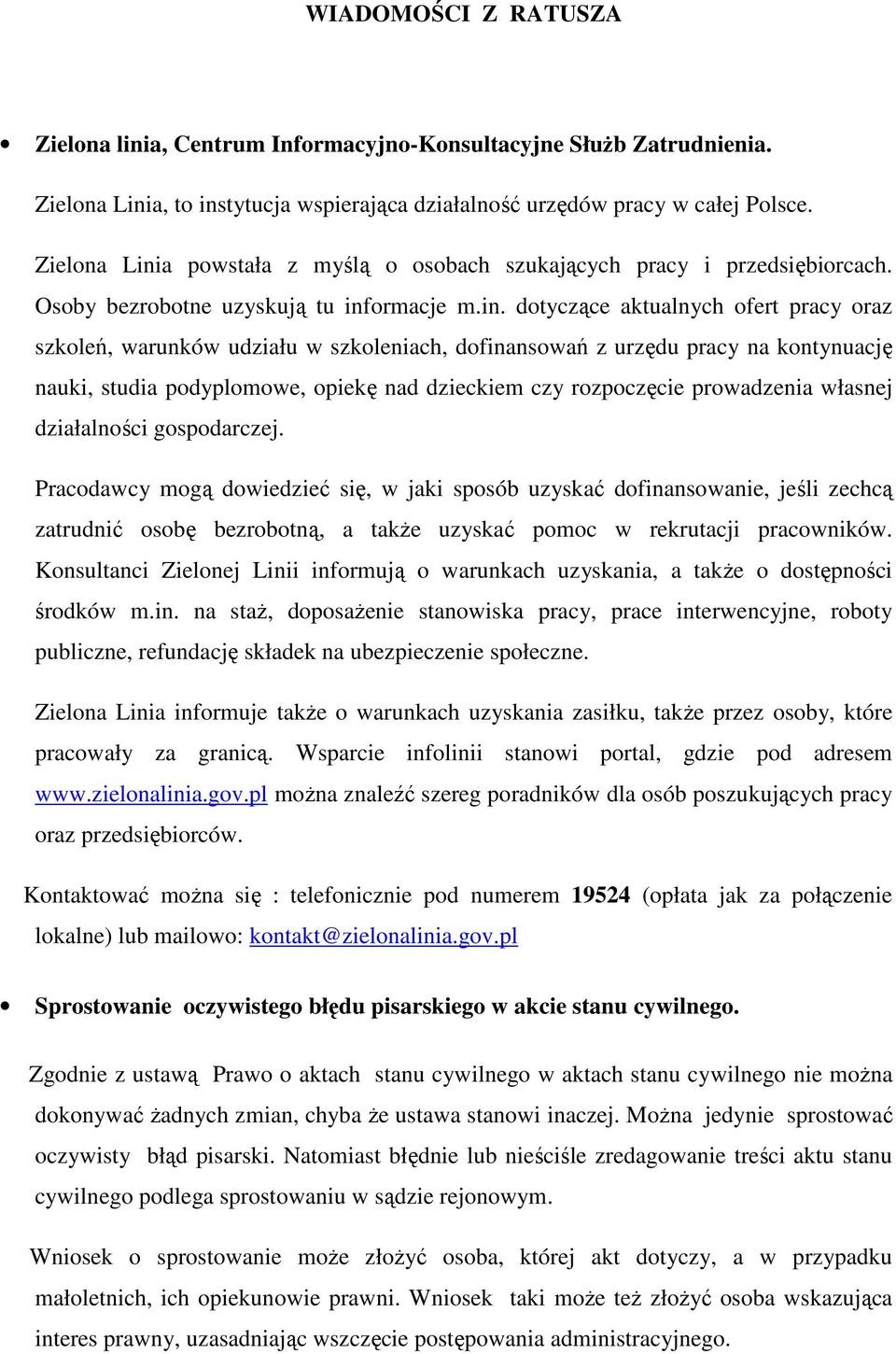 a powstała z myślą o osobach szukających pracy i przedsiębiorcach. Osoby bezrobotne uzyskują tu inf