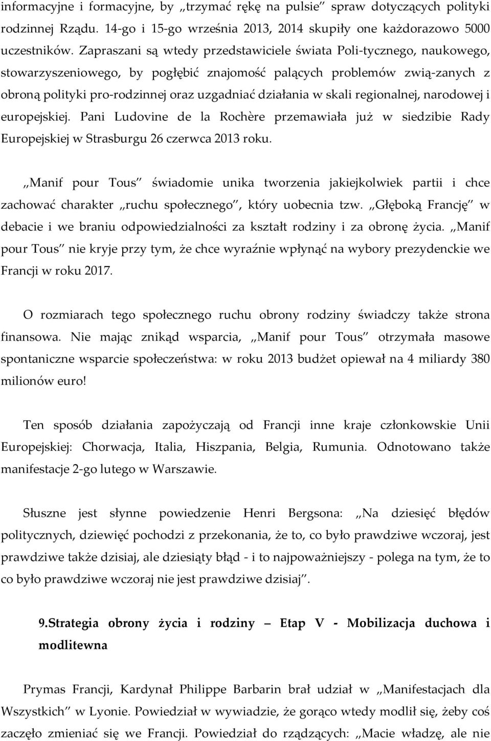 w skali regionalnej, narodowej i europejskiej. Pani Ludovine de la Rochère przemawiała już w siedzibie Rady Europejskiej w Strasburgu 26 czerwca 2013 roku.