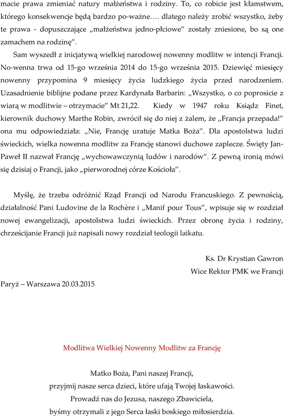 Sam wyszedł z inicjatywą wielkiej narodowej nowenny modlitw w intencji Francji. No-wenna trwa od 15-go września 2014 do 15-go września 2015.