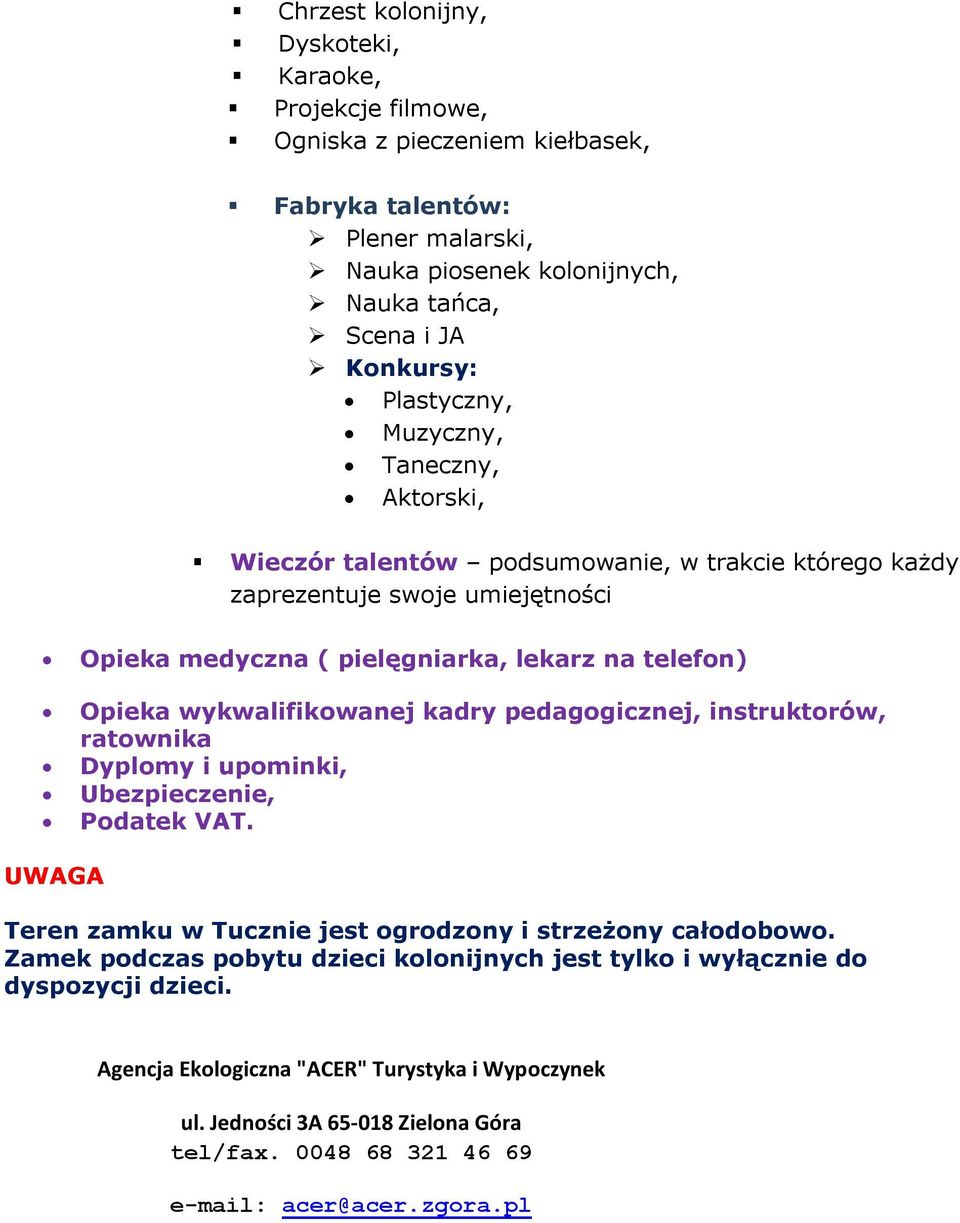 wykwalifikowanej kadry pedagogicznej, instruktorów, ratownika Dyplomy i upominki, Ubezpieczenie, Podatek VAT. UWAGA Teren zamku w Tucznie jest ogrodzony i strzeżony całodobowo.