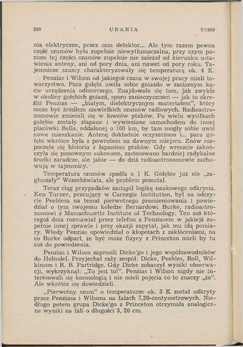 Tajemnicze szumy charakteryzow ały się tem peraturą ok. 4 K. Penzias i Wilson od jakiegoś czasu w swojej pracy mieli towarzystwo.