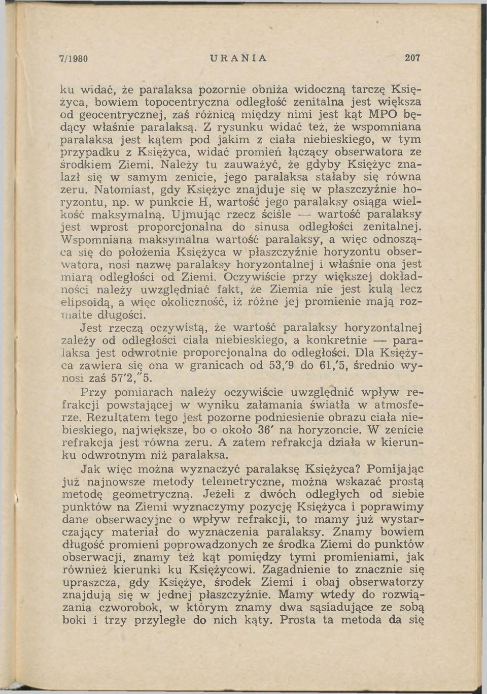 Należy tu zauważyć, że gdyby Księżyc znalazł się w samym zenicie, jego paralaksa stałaby się równa zeru. Natomiast, gdy Księżyc znajduje się w płaszczyźnie horyzontu, np.