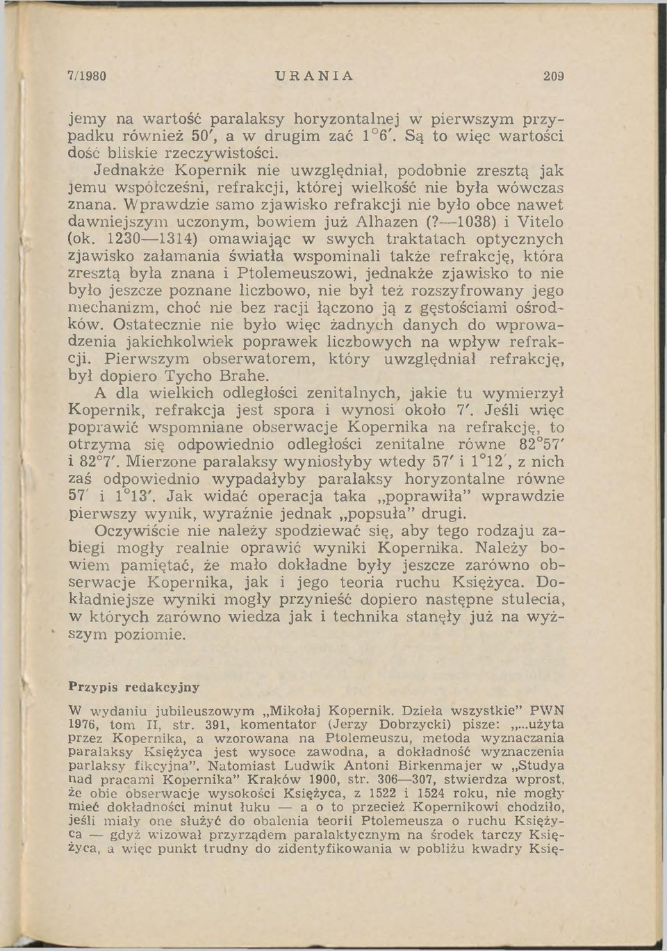 Wprawdzie samo zjawisko refrakcji nie było obce nawet dawniejszym uczonym, bowiem już Alhazen (? 1038) i Vitelo (ok.