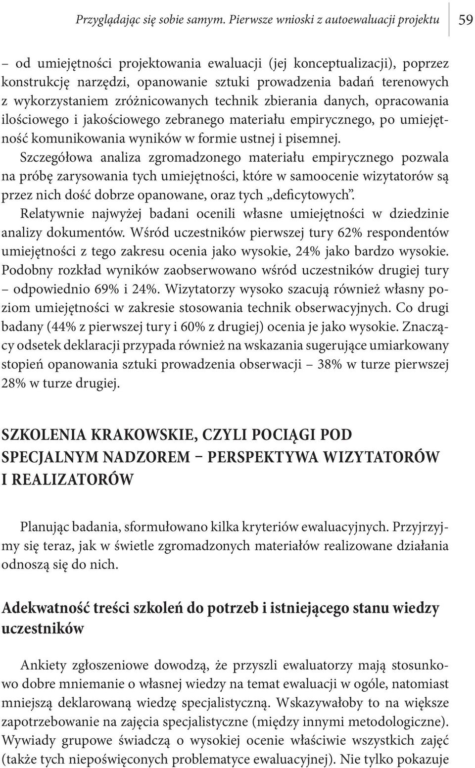 wykorzystaniem zróżnicowanych technik zbierania danych, opracowania ilościowego i jakościowego zebranego materiału empirycznego, po umiejętność komunikowania wyników w formie ustnej i pisemnej.