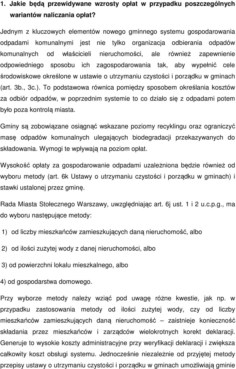 zapewnienie odpowiedniego sposobu ich zagospodarowania tak, aby wypełnić cele środowiskowe określone w ustawie o utrzymaniu czystości i porządku w gminach (art. 3b., 3c.).