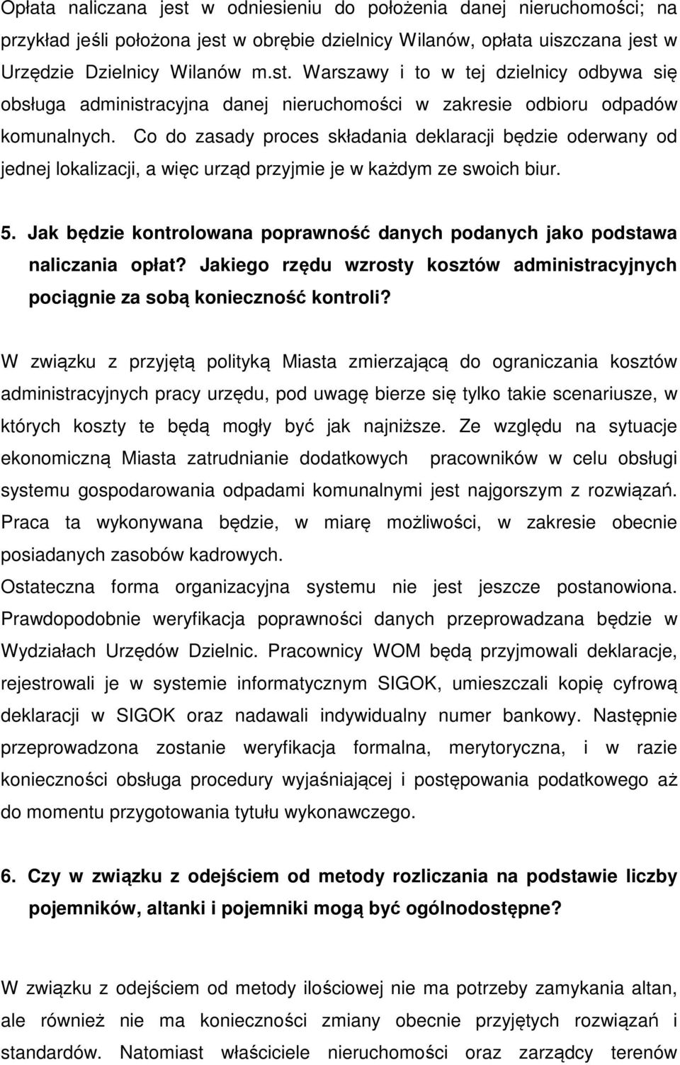 Jak będzie kontrolowana poprawność danych podanych jako podstawa naliczania opłat? Jakiego rzędu wzrosty kosztów administracyjnych pociągnie za sobą konieczność kontroli?