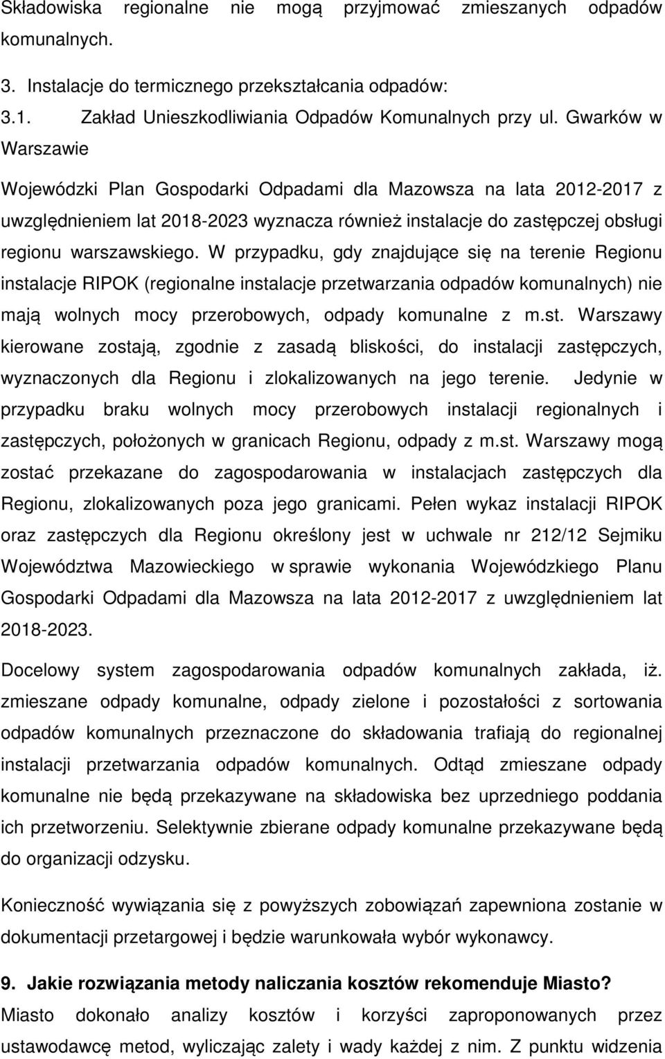 W przypadku, gdy znajdujące się na terenie Regionu instalacje RIPOK (regionalne instalacje przetwarzania odpadów komunalnych) nie mają wolnych mocy przerobowych, odpady komunalne z m.st. Warszawy kierowane zostają, zgodnie z zasadą bliskości, do instalacji zastępczych, wyznaczonych dla Regionu i zlokalizowanych na jego terenie.