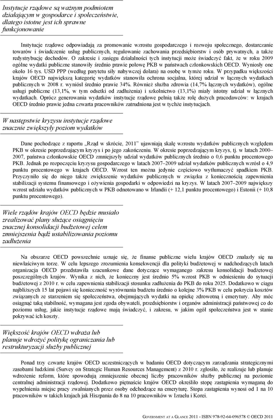 O zakresie i zasięgu działalności tych instytucji może świadczyć fakt, że w roku 2009 ogólne wydatki publiczne stanowiły średnio prawie połowę PKB w państwach członkowskich OECD.