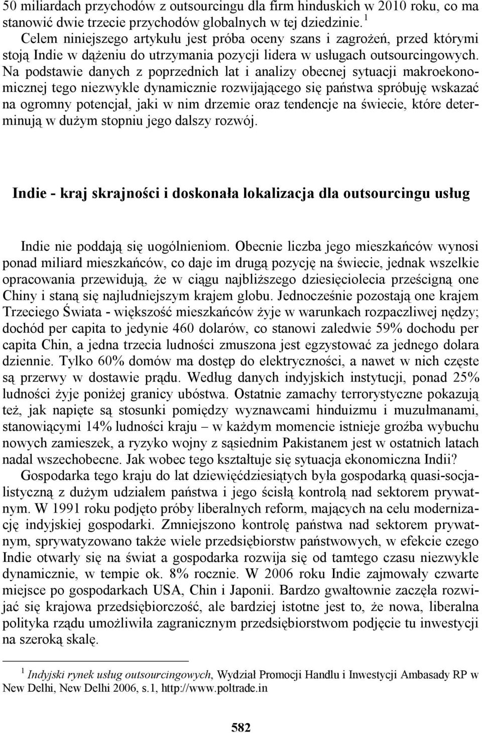 Na podstawie danych z poprzednich lat i analizy obecnej sytuacji makroekonomicznej tego niezwykle dynamicznie rozwijającego się państwa spróbuję wskazać na ogromny potencjał, jaki w nim drzemie oraz