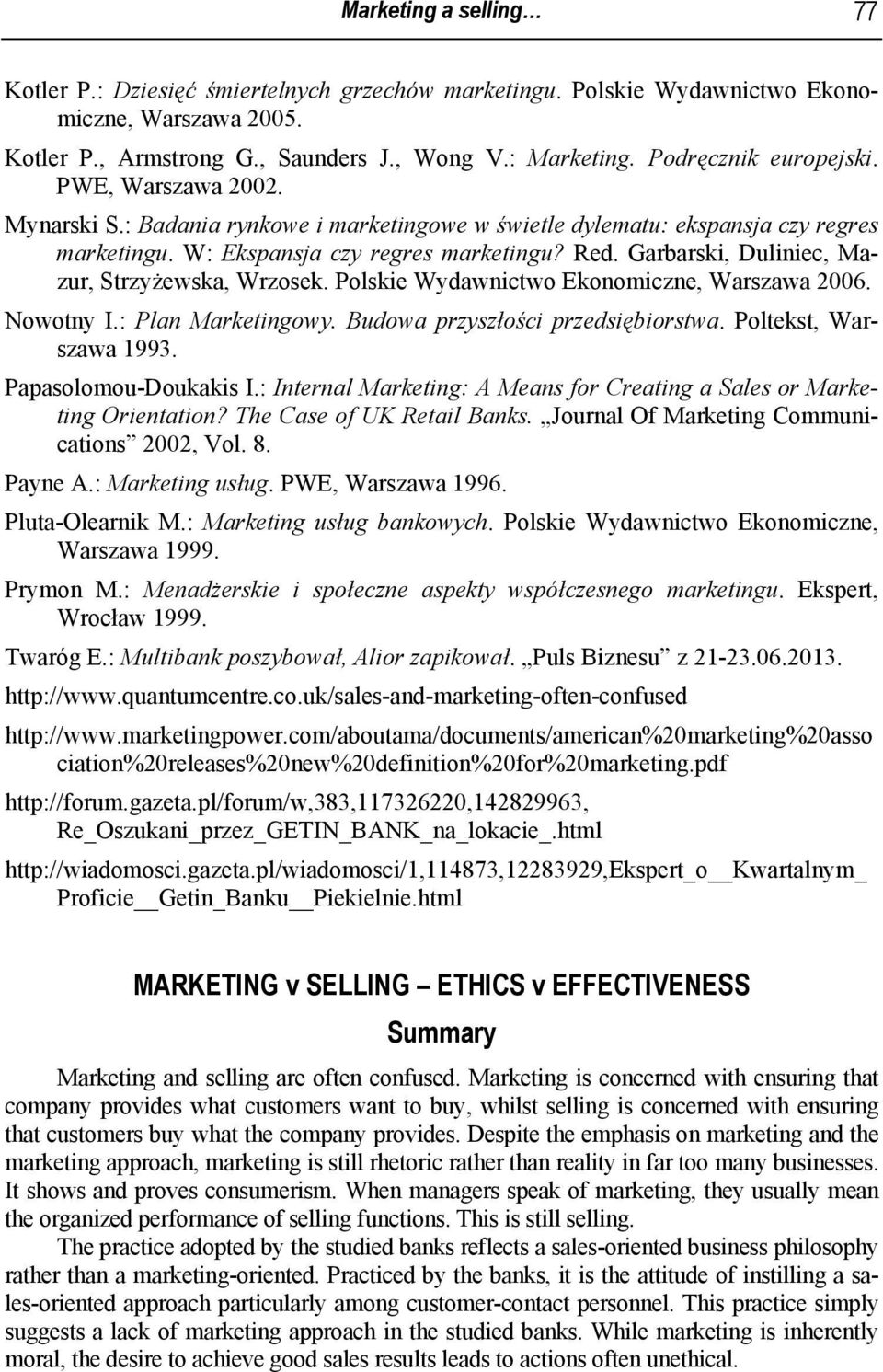 Garbarski, Duliniec, Mazur, Strzyżewska, Wrzosek. Polskie Wydawnictwo Ekonomiczne, Warszawa 2006. Nowotny I.: Plan Marketingowy. Budowa przyszłości przedsiębiorstwa. Poltekst, Warszawa 1993.