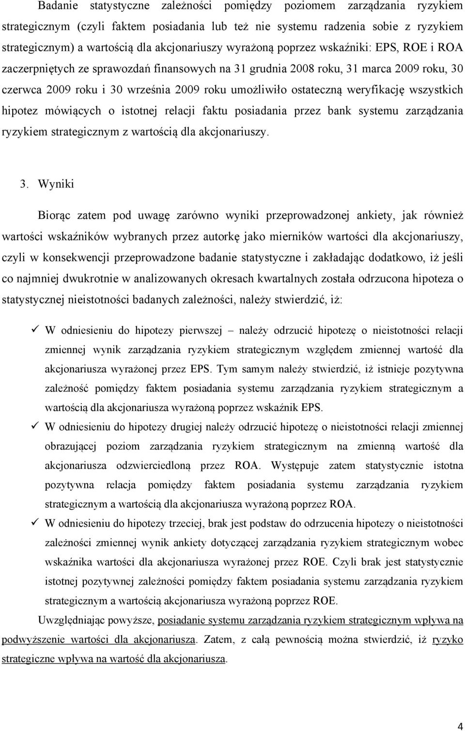 ostateczną weryfikację wszystkich hipotez mówiących o istotnej relacji faktu posiadania przez bank systemu zarządzania ryzykiem strategicznym z wartością dla akcjonariuszy. 3.