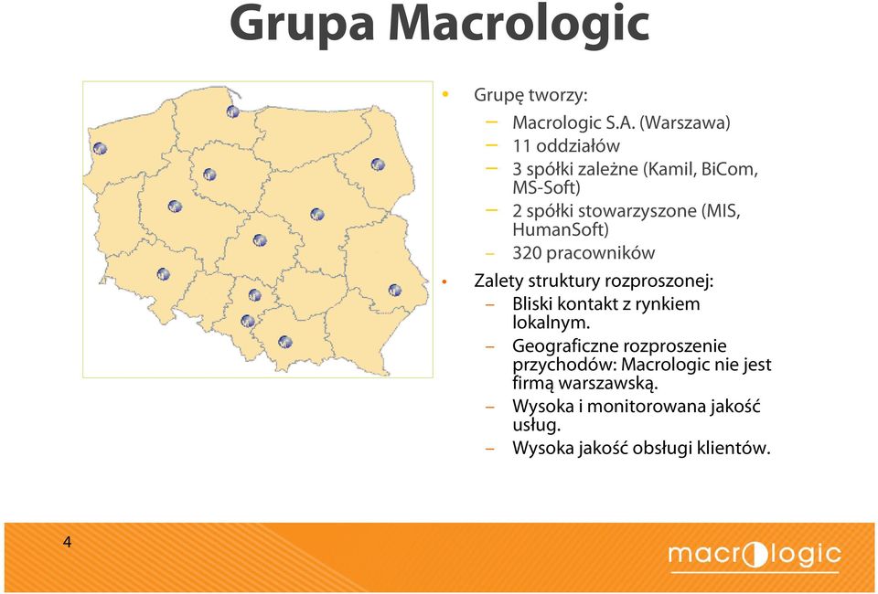 umansoft) 320 pracowników Zalety struktury rozproszonej: Bliskikontakt z rynkiem lokalnym.