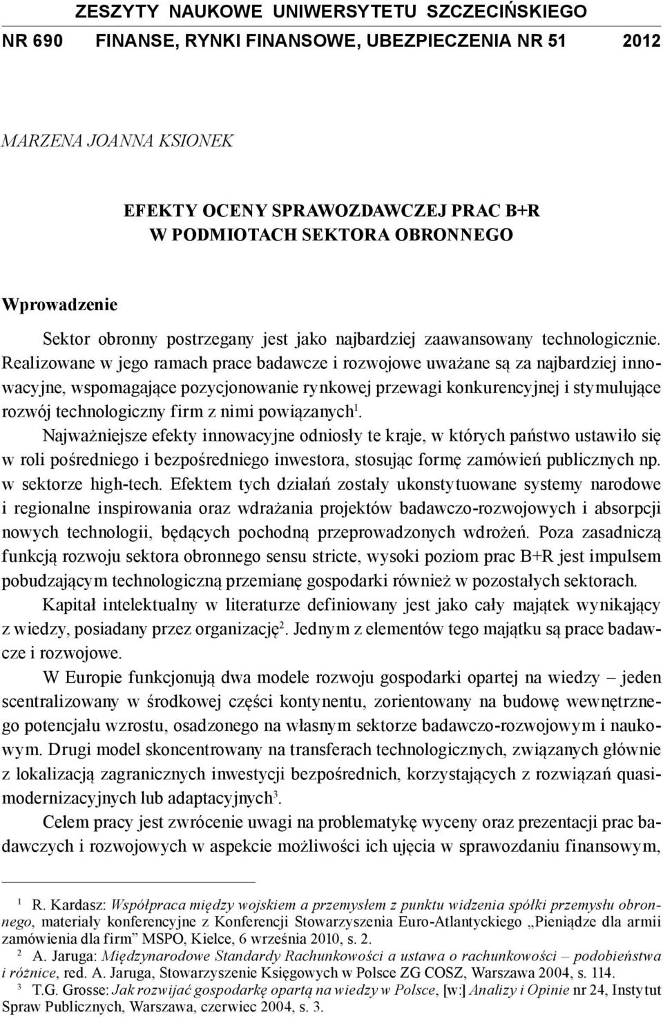 Realizowane w jego ramach prace badawcze i rozwojowe uważane są za najbardziej innowacyjne, wspomagające pozycjonowanie rynkowej przewagi konkurencyjnej i stymulujące rozwój technologiczny firm z