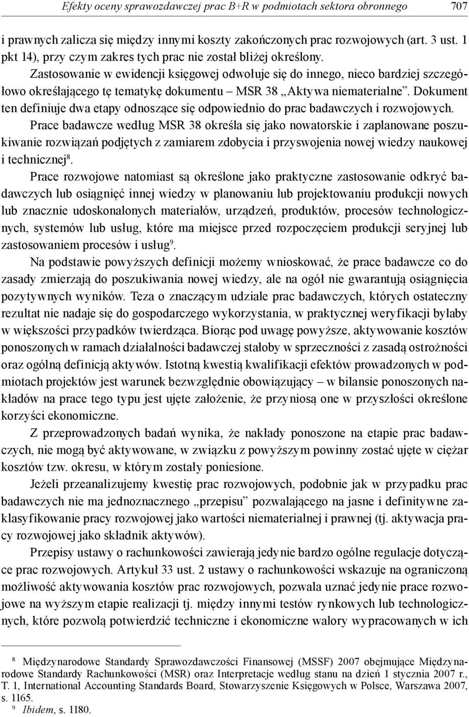 Zastosowanie w ewidencji księgowej odwołuje się do innego, nieco bardziej szczegółowo określającego tę tematykę dokumentu MSR 38 Aktywa niematerialne.