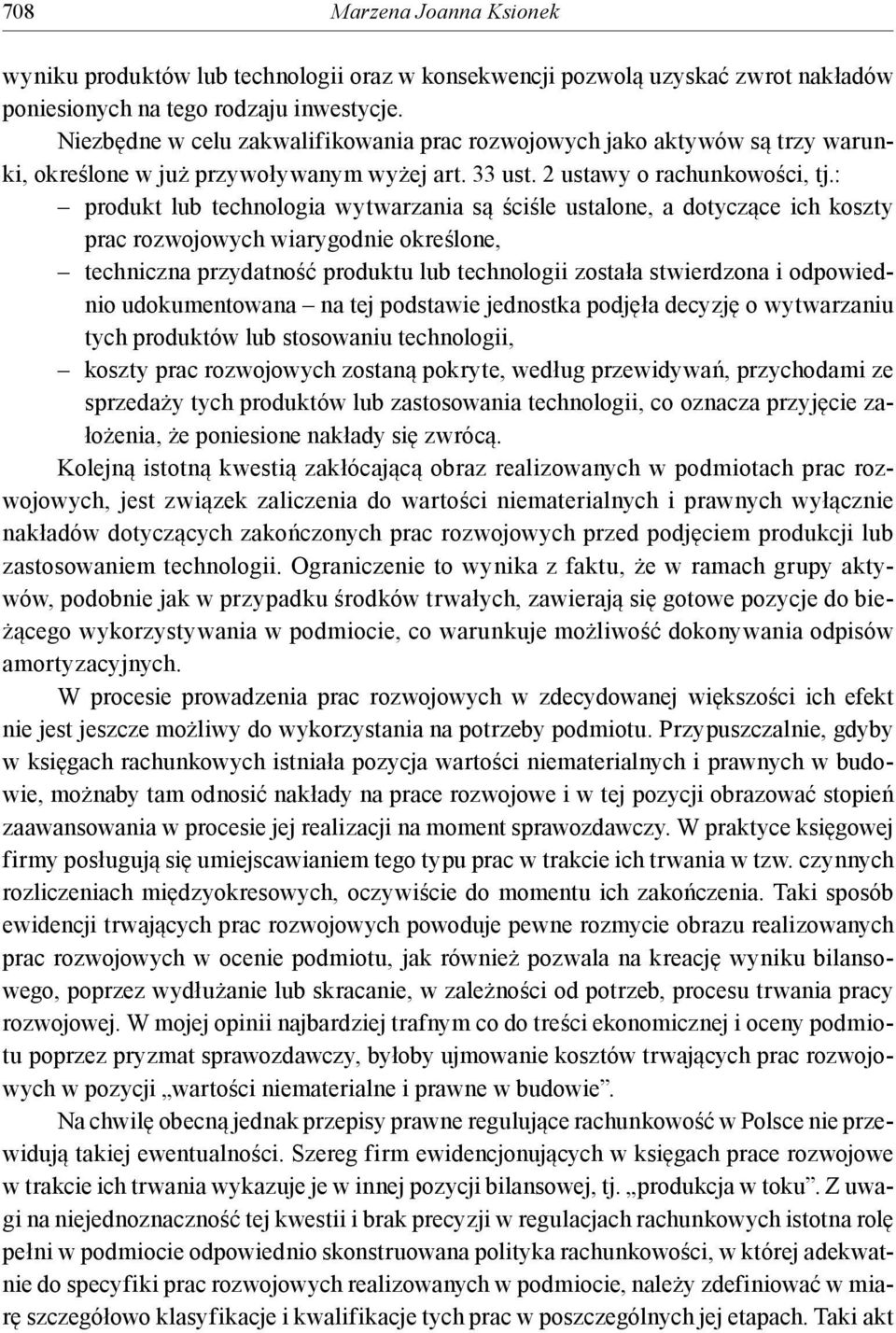 : produkt lub technologia wytwarzania są ściśle ustalone, a dotyczące ich koszty prac rozwojowych wiarygodnie określone, techniczna przydatność produktu lub technologii została stwierdzona i