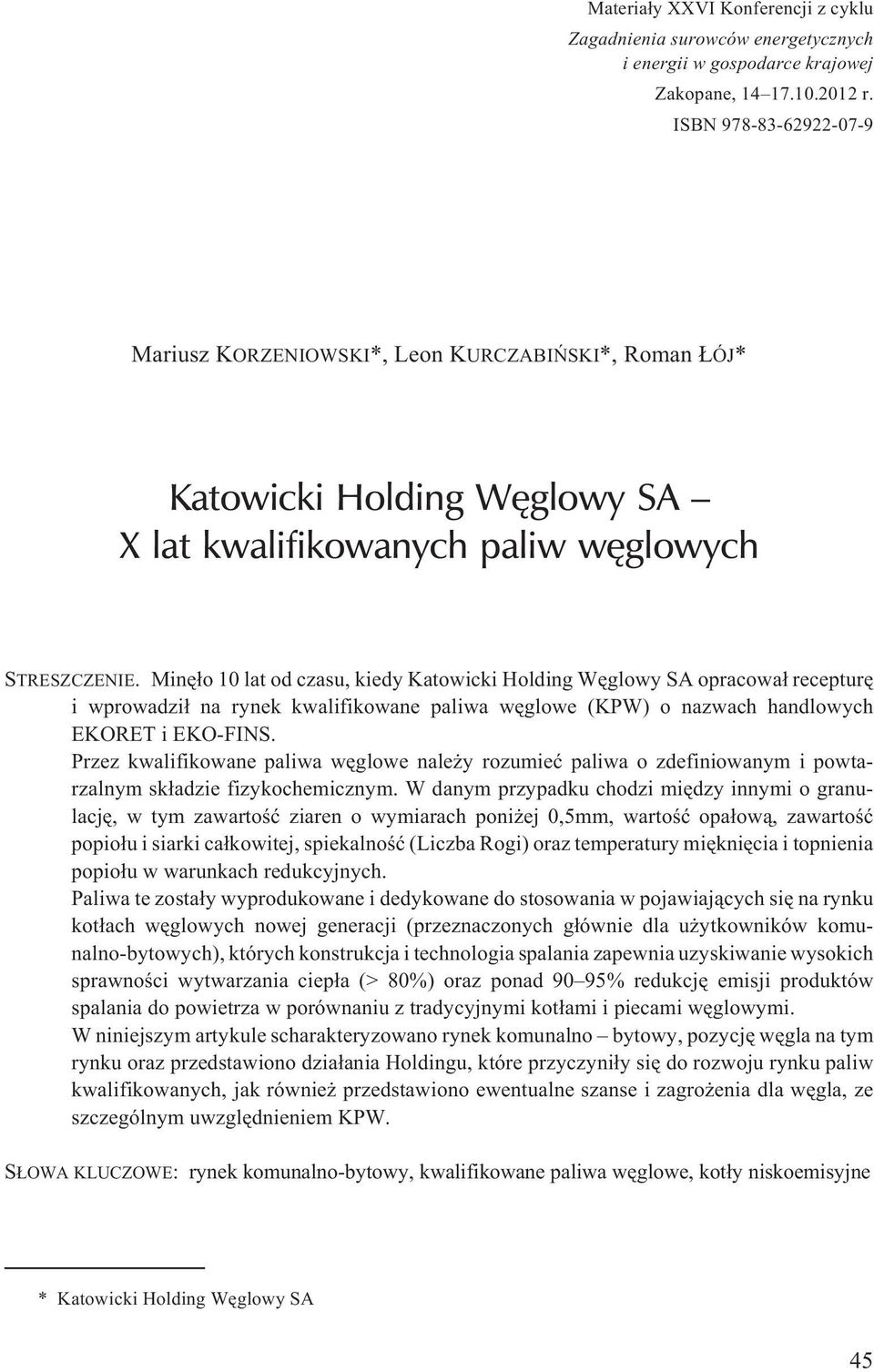 Minê³o 10 lat od czasu, kiedy Katowicki Holding Wêglowy SA opracowa³ recepturê i wprowadzi³ na rynek kwalifikowane paliwa wêglowe (KPW) o nazwach handlowych EKORET i EKO-FINS.