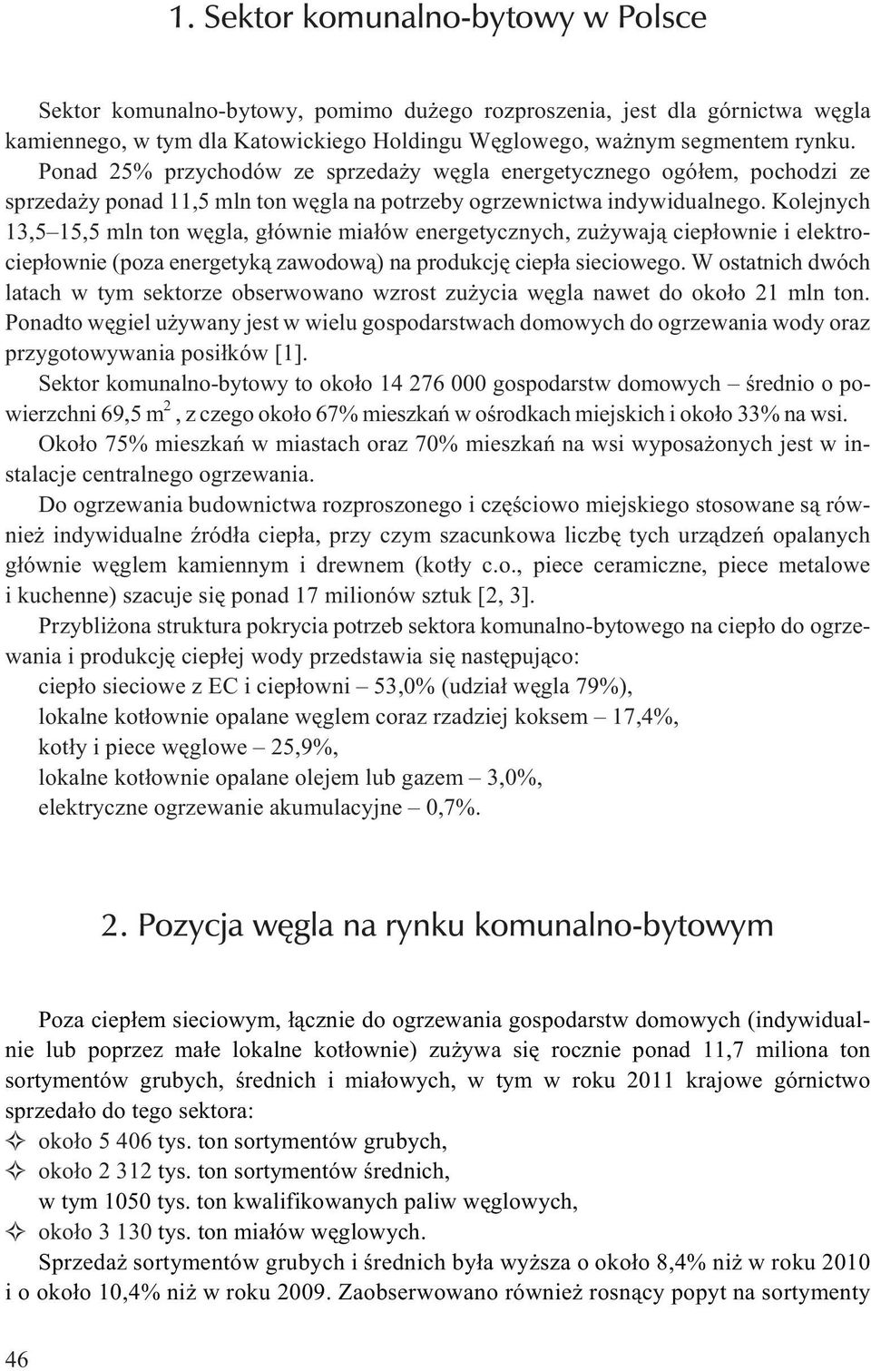 Kolejnych 13,5 15,5 mln ton wêgla, g³ównie mia³ów energetycznych, zu ywaj¹ ciep³ownie i elektrociep³ownie (poza energetyk¹ zawodow¹) na produkcjê ciep³a sieciowego.