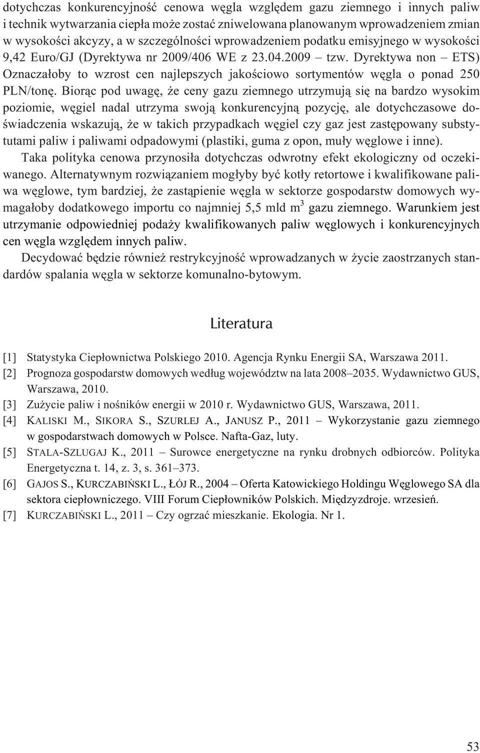 Dyrektywa non ETS) Oznacza³oby to wzrost cen najlepszych jakoœciowo sortymentów wêgla o ponad 250 PLN/tonê.